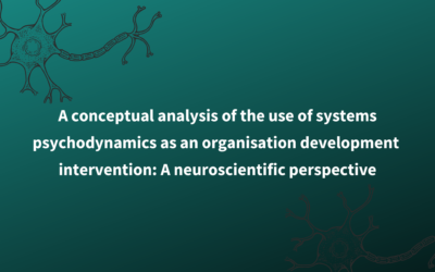 A conceptual analysis of the use of systems-psychodynamics as an organisation development intervention: A neuroscientific perspective.